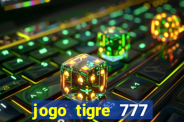 jogo tigre 777 como jogar